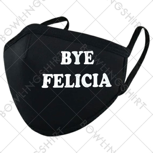 Bye Felicia Face Mask