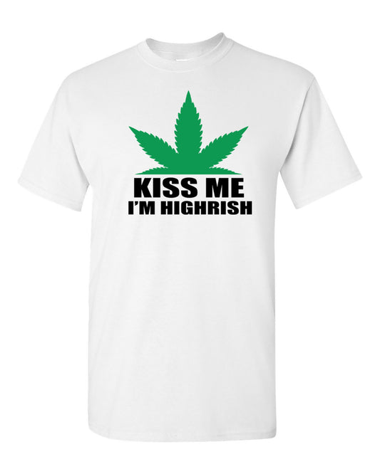Kiss me I'm Highrish   T-shirt Cannabis Fun #148