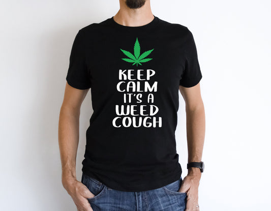 Keep Calm It's A Weed Cough  T-shirt Cannabis Fun #149